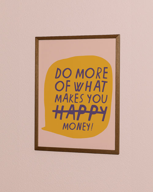 DO MORE OF WHAT MAKES YOU MONEY PRINT