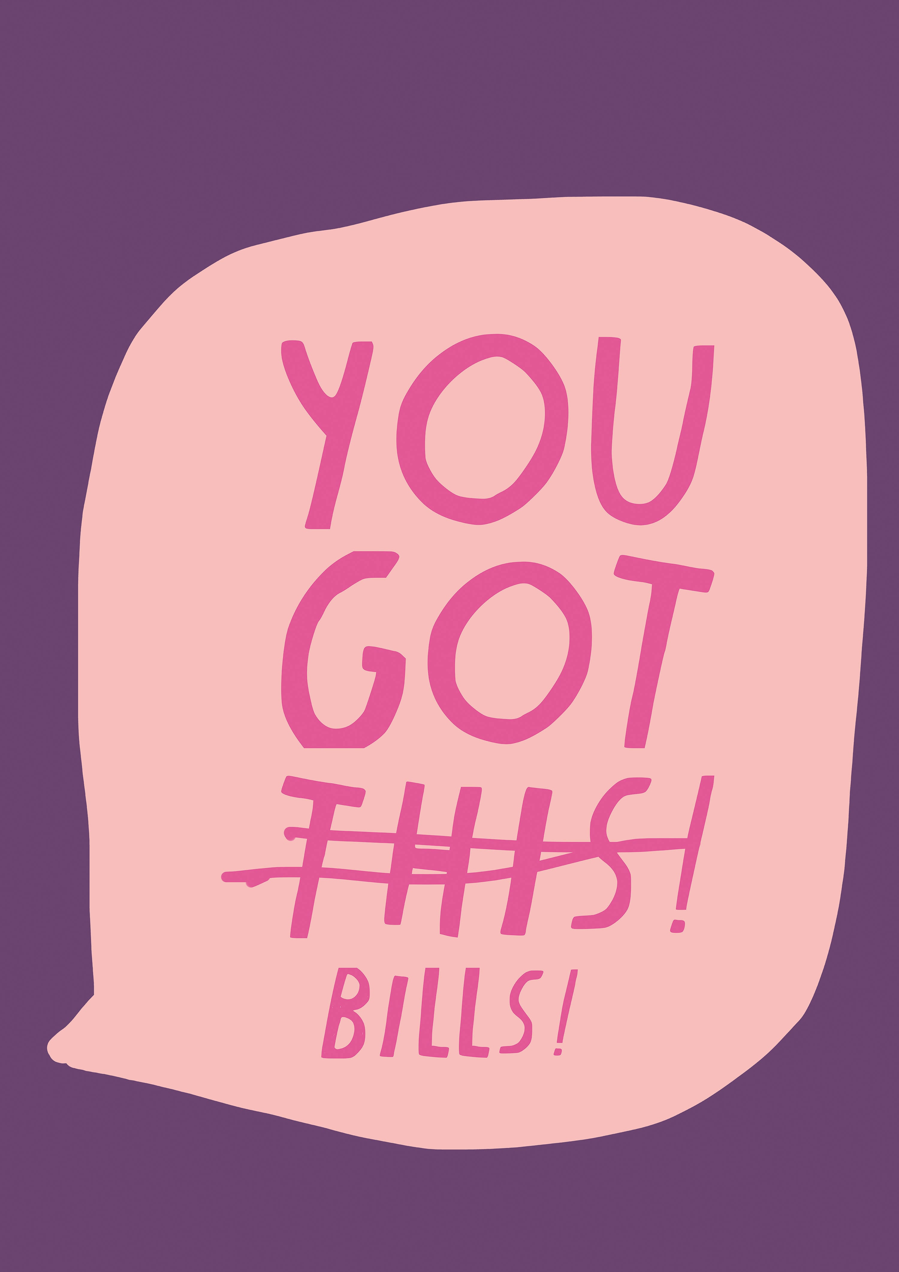 YOU GOT BILLS PRINT