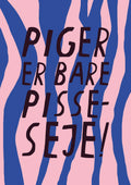 PIGER ER BARE PISSE-SEJE PRINT(DANISH)