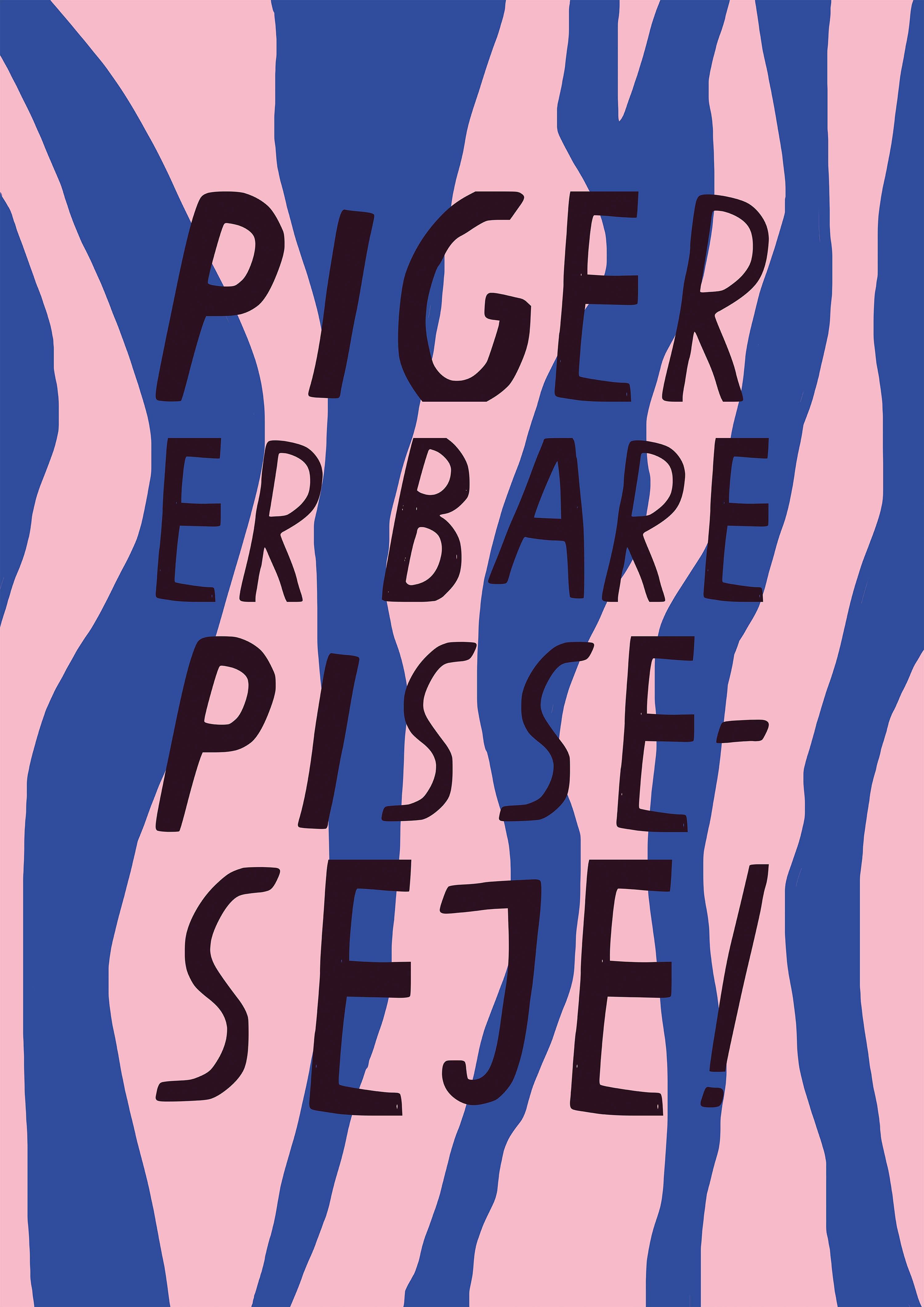 PIGER ER BARE PISSE-SEJE PRINT(DANISH)