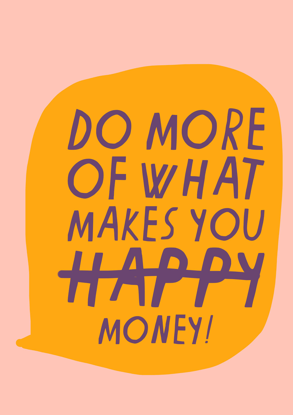 DO MORE OF WHAT MAKES YOU MONEY PRINT