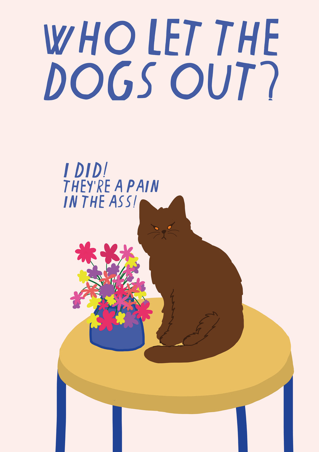 WHO LET THE DOGS OUT? PRINT